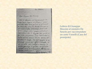 Lettera di Giuseppe
Mazzini al ministro De
Sanctis per raccomandare
un certo Vasselli (Casa del
pronipote)
 