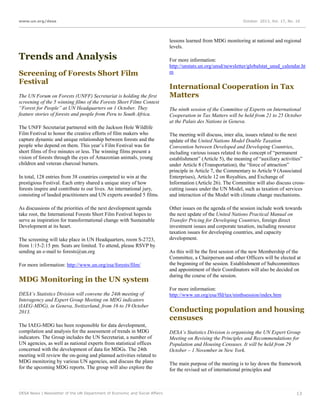 www.un.org/desa

October 2013, Vol. 17, No. 10

lessons learned from MDG monitoring at national and regional
levels.

Trends and Analysis
Screening of Forests Short Film
Festival
The UN Forum on Forests (UNFF) Secretariat is holding the first
screening of the 5 winning films of the Forests Short Films Contest
“Forest for People” at UN Headquarters on 1 October. They
feature stories of forests and people from Peru to South Africa.
The UNFF Secretariat partnered with the Jackson Hole Wildlife
Film Festival to honor the creative efforts of film makers who
capture dynamic and unique relationship between forests and the
people who depend on them. This year’s Film Festival was for
short films of five minutes or less. The winning films present a
vision of forests through the eyes of Amazonian animals, young
children and veteran charcoal burners.
In total, 128 entries from 38 countries competed to win at the
prestigious Festival. Each entry shared a unique story of how
forests inspire and contribute to our lives. An international jury,
consisting of lauded practitioners and UN experts awarded 5 films.
As discussions of the priorities of the next development agenda
take root, the International Forests Short Film Festival hopes to
serve as inspiration for transformational change with Sustainable
Development at its heart.
The screening will take place in UN Headquarters, room S-2723,
from 1:15-2:15 pm. Seats are limited. To attend, please RSVP by
sending an e-mail to forests@un.org
For more information: http://www.un.org/esa/forests/film/

MDG Monitoring in the UN system
DESA’s Statistics Division will convene the 24th meeting of
Interagency and Expert Group Meeting on MDG indicators
(IAEG-MDG), in Geneva, Switzerland, from 16 to 19 October
2013.
The IAEG-MDG has been responsible for data development,
compilation and analysis for the assessment of trends in MDG
indicators. The Group includes the UN Secretariat, a number of
UN agencies, as well as national experts from statistical offices
concerned with the development of data for MDGs. The 24th
meeting will review the on-going and planned activities related to
MDG monitoring by various UN agencies, and discuss the plans
for the upcoming MDG reports. The group will also explore the

DESA News | Newsletter of the UN Department of Economic and Social Affairs

For more information:
http://unstats.un.org/unsd/newsletter/globalstat_unsd_calendar.ht
m

International Cooperation in Tax
Matters
The ninth session of the Committee of Experts on International
Cooperation in Tax Matters will be held from 21 to 25 October
at the Palais des Nations in Geneva.
The meeting will discuss, inter alia, issues related to the next
update of the United Nations Model Double Taxation
Convention between Developed and Developing Countries,
including various issues related to the concept of “permanent
establishment” (Article 5), the meaning of “auxiliary activities”
under Article 8 (Transportation), the “force of attraction”
principle in Article 7, the Commentary to Article 9 (Associated
Enterprises), Article 12 on Royalties, and Exchange of
Information (Article 26). The Committee will also discuss crosscutting issues under the UN Model, such as taxation of services
and interaction of the Model with climate change mechanisms.
Other issues on the agenda of the session include work towards
the next update of the United Nations Practical Manual on
Transfer Pricing for Developing Countries, foreign direct
investment issues and corporate taxation, including resource
taxation issues for developing countries, and capacity
development.
As this will be the first session of the new Membership of the
Committee, a Chairperson and other Officers will be elected at
the beginning of the session. Establishment of Subcommittees
and appointment of their Coordinators will also be decided on
during the course of the session.
For more information:
http://www.un.org/esa/ffd/tax/ninthsession/index.htm

Conducting population and housing
censuses
DESA’s Statistics Division is organising the UN Expert Group
Meeting on Revising the Principles and Recommendations for
Population and Housing Censuses. It will be held from 29
October – 1 November in New York.
The main purpose of the meeting is to lay down the framework
for the revised set of international principles and

13

 