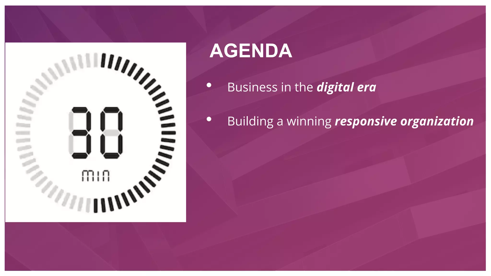 • Business in the digital era
• Building a winning responsive organization
AGENDA
 