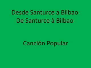 Desde Santurce a Bilbao
De Santurce à Bilbao
Canción Popular

 