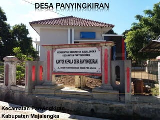 DESA PANYINGKIRAN
Kecamatan Panyingkiran
Kabupaten Majalengka
 