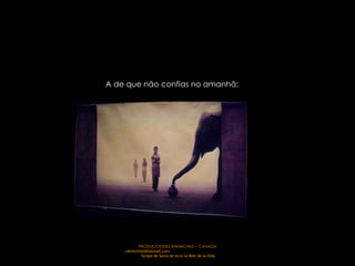 A de que não confias no amanhã; 