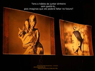 Tens o hábito de juntar dinheiro sem gastá-lo,  pois imaginas que ele poderá faltar no futuro? 