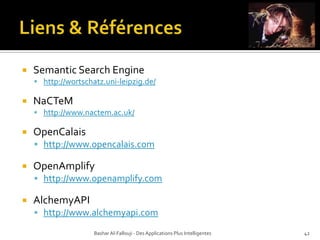 Intégration du Text-Mining dans des applications open sourceOpenAmplifyDrupalhttp://drupal.org/project/amplifyGmail Addonhttp://community.openamplify.com/media/p/1029.aspxPluginsdisponiblessurhttp://community.openamplify.com/media/g/gallery/default.aspxBashar Al-Fallouji - Des Applications Plus Intelligentes36
