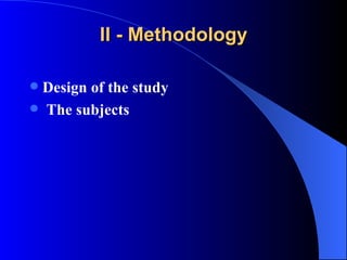 II - Methodology Design of the study The subjects   