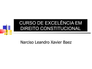 CURSO DE EXCELÊNCIA EM DIREITO CONSTITUCIONAL Narciso Leandro Xavier Baez 