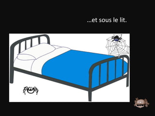 … et sous le lit. 