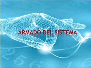 ARMADO DEL SISTEMA
 