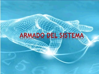 ARMADO DEL SISTEMA 
 