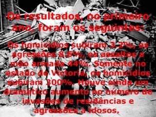 Os homicídios subiram 3.2%, as agressões 8.6%, os assaltos a mão armada 44%. Somente no estado de Victoria, os homicídios subiram 300%. Houve ainda um dramático aumento no número de invasões de residências e agressões a idosos.  Os resultados, no primeiro ano, foram os seguintes: 