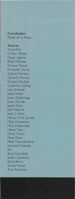 Coordinador:
Rafael de la Rubia
Autores:
Anna Polo
Cristian Réitze
Diego Ligarte
Efrén Villarreal
Enrique Nassar
Fernando ...