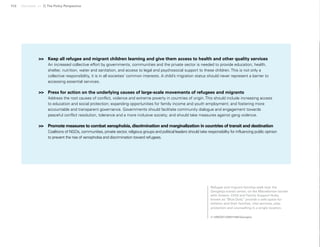 112 Uprooted >> 7| The Policy Perspective
>>	 Keep all refugee and migrant children learning and give them access to health and other quality services
An increased collective effort by governments, communities and the private sector is needed to provide education, health,
shelter, nutrition, water and sanitation, and access to legal and psychosocial support to these children. This is not only a
collective responsibility, it is in all societies’ common interests. A child’s migration status should never represent a barrier to
accessing essential services.
>>	 Press for action on the underlying causes of large-scale movements of refugees and migrants
Address the root causes of conflict, violence and extreme poverty in countries of origin. This should include increasing access
to education and social protection; expanding opportunities for family income and youth employment; and fostering more
accountable and transparent governance. Governments should facilitate community dialogue and engagement towards
peaceful conflict resolution, tolerance and a more inclusive society; and should take measures against gang violence.
>>	 Promote measures to combat xenophobia, discrimination and marginalization in countries of transit and destination
Coalitions of NGOs, communities, private sector, religious groups and political leaders should take responsibility for influencing public opinion
to prevent the rise of xenophobia and discrimination toward refugees.
Refugee and migrant families walk near the
Gevgelija transit center, on the Macedonian border
with Greece. Child and Family Support Hubs,
known as “Blue Dots,” provide a safe space for
children and their families, vital services, play,
protection and counselling in a single location.
© UNICEF/UN011166/Georgiev
 