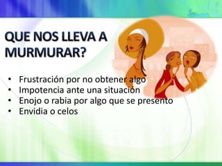 • Frustración por no obtener algo
• Impotencia ante una situación
• Enojo o rabia por algo que se presento
• Envidia o celos
 