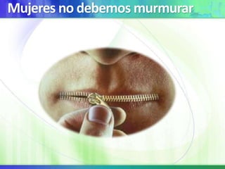 Mujeres no debemos murmurar
 