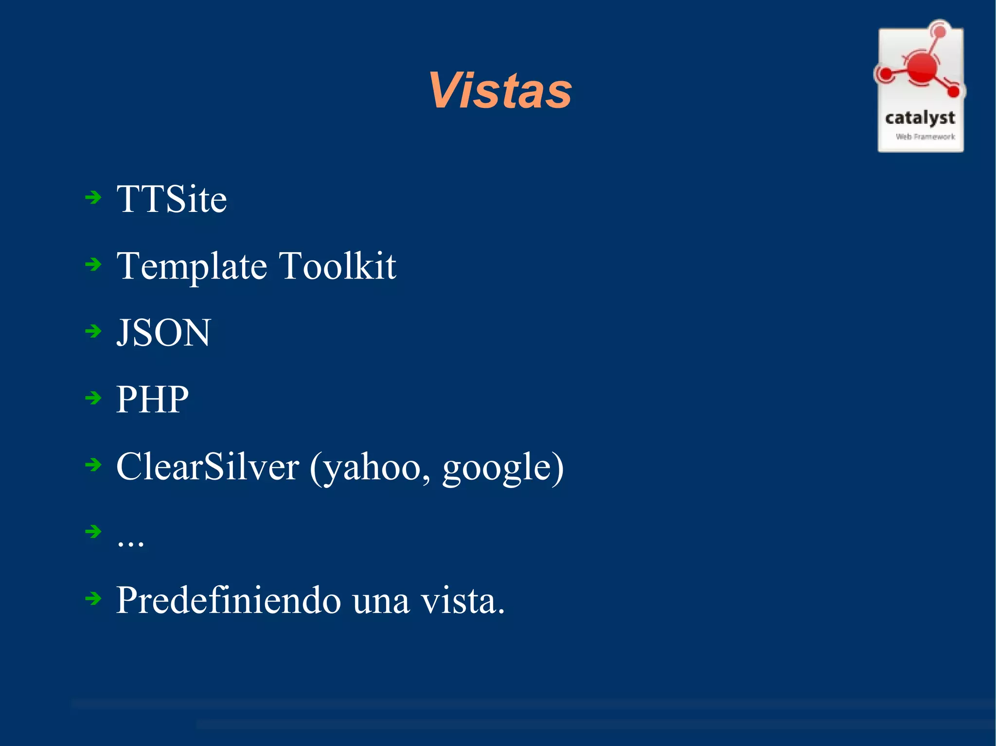 Vistas TTSite Template Toolkit JSON PHP ClearSilver (yahoo, google) ... Predefiniendo una vista. 