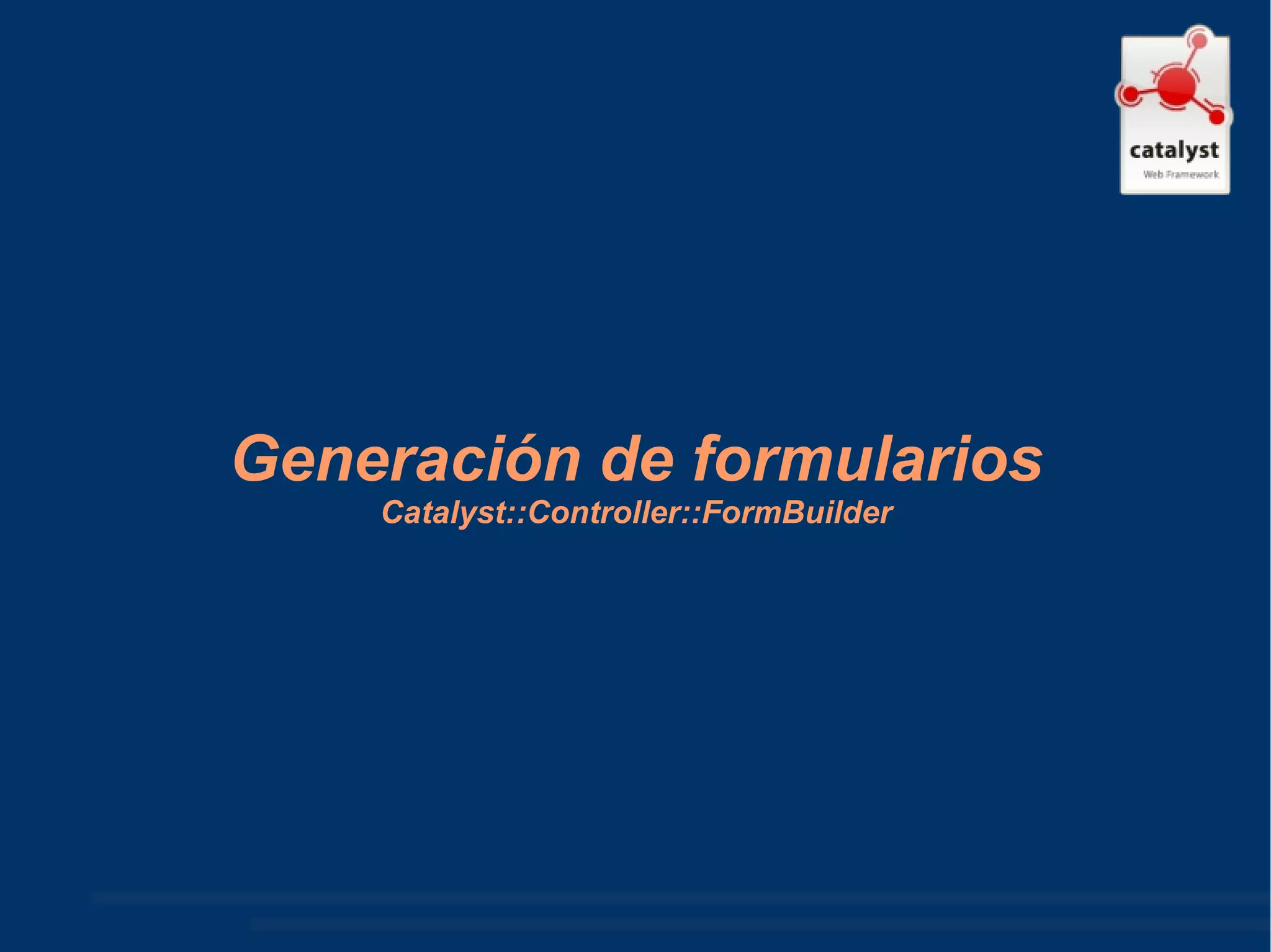 Generación de formularios Catalyst::Controller::FormBuilder 