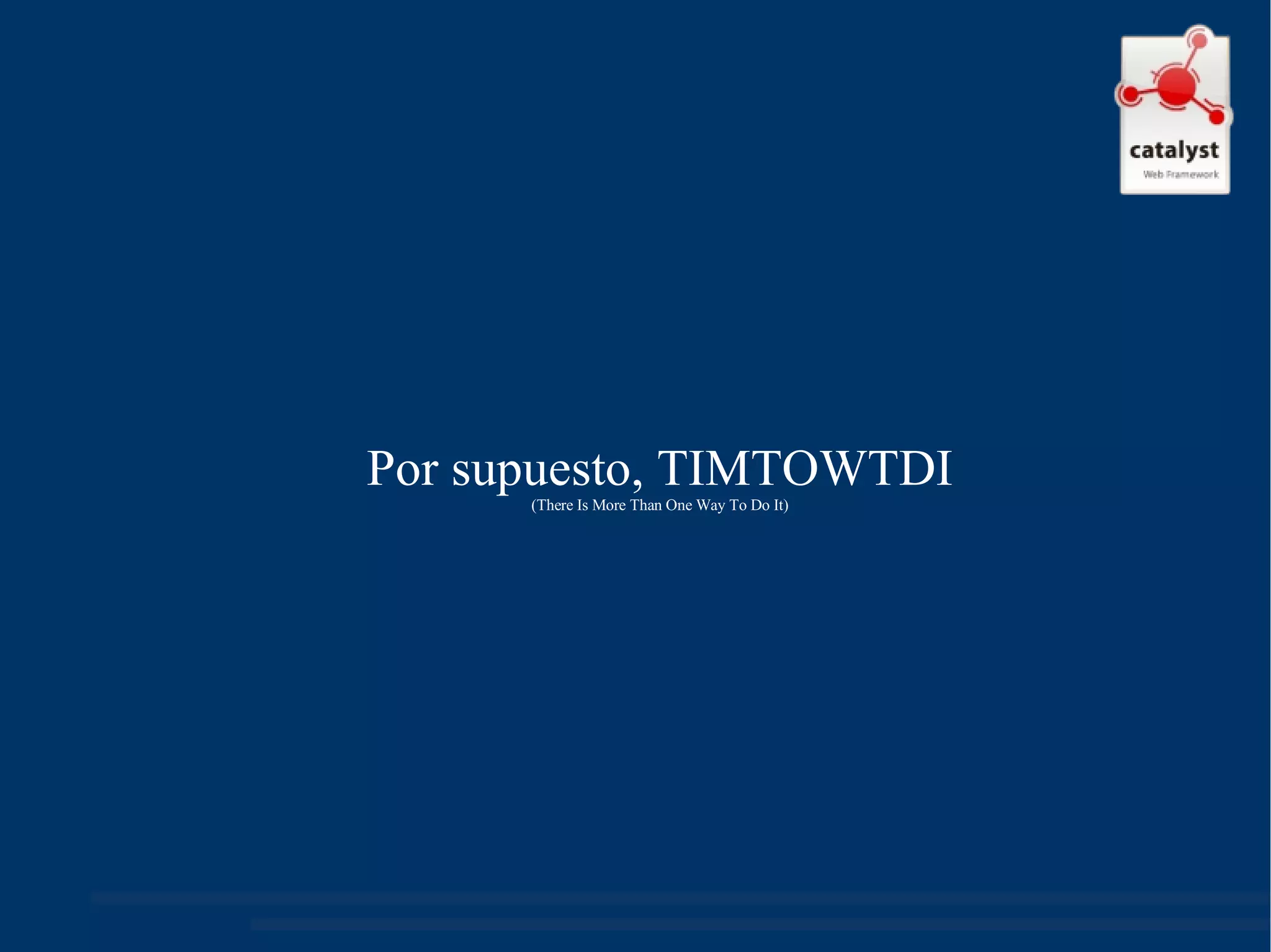 Por supuesto, TIMTOWTDI (There Is More Than One Way To Do It) 