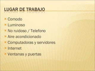 Comodo Luminoso No ruidoso / Telefono Aire acondicionado Computadoras y servidores Internet Ventanas y puertas 