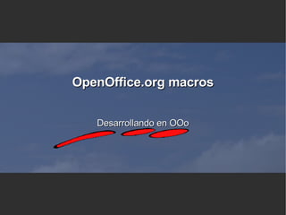 OpenOffice.org macros Desarrollando en OOo 