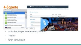 4-Soporte
- Articulos, Nuget, Components, GitHub
- Twitter
- Gran comunidad
 