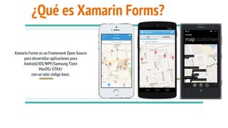 Xamarin Forms es un Framework Open Source
para desarrollar aplicaciones para
Android/iOS/WPF/Samsung Tizen
MacOS/ GTK#/
con un solo código base.
¿Qué es Xamarin Forms?
 