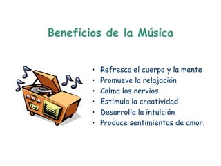 Beneficios de la Música


        •   Refresca el cuerpo y la mente
        •   Promueve la relajación
        •   Calma los nervios
        •   Estimula la creatividad
        •   Desarrolla la intuición
        •   Produce sentimientos de amor.
 