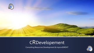 CRDevelopement
Consulting Resources Development & improvEMENT
 
