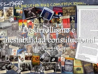 Desarrollismo e
inestabilidad constitucional
(1955-1966)
 