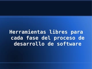 Mostrar en cada fase de desarrollo de un proyecto que herramientas pueden ser útiles
