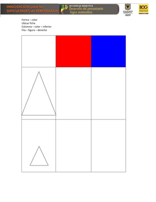 Forma – color
Ubicar ficha
Columna – color – inferior
Fila – figura – derecho
 