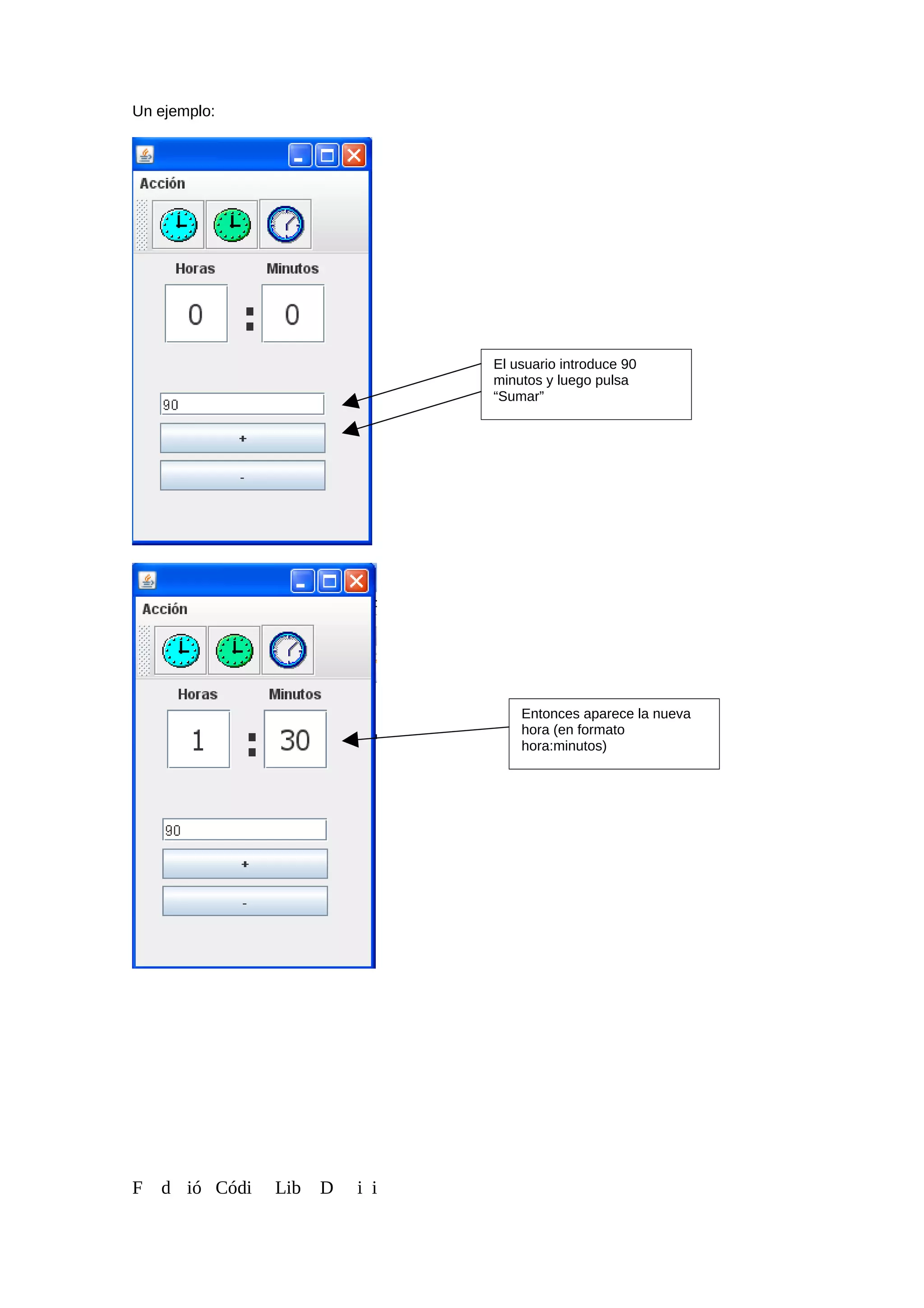 Un ejemplo:
F d ió Códi Lib D i i
El usuario introduce 90
minutos y luego pulsa
“Sumar”
Entonces aparece la nueva
hora (en formato
hora:minutos)
 