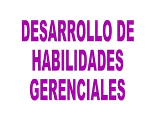 DESARROLLO DE HABILIDADES GERENCIALES 