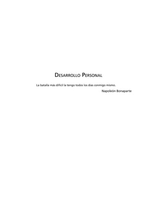 DESARROLLO PERSONAL
La batalla más difícil la tengo todos los días conmigo mismo.
Napoleón Bonaparte
 