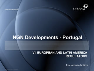 NGN Developments - Portugal VII EUROPEAN AND LATIN AMERICA REGULATORS 