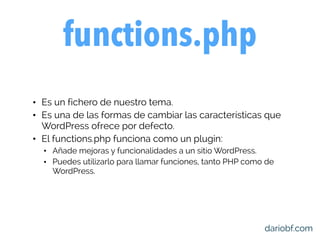 ¡CUIDADO!: Si un plugin de
WordPress llama a la misma función
o ﬁltro que tu functions.php, los
resultados pueden ser…
 