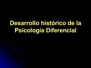 Desarrollo histórico de la Psicología Diferencial 