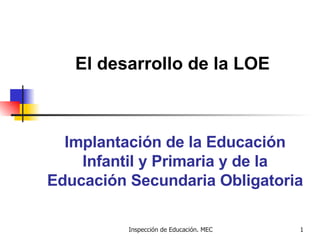 Implantación de la Educación Infantil y Primaria y de la Educación Secundaria Obligatoria El desarrollo de la LOE 