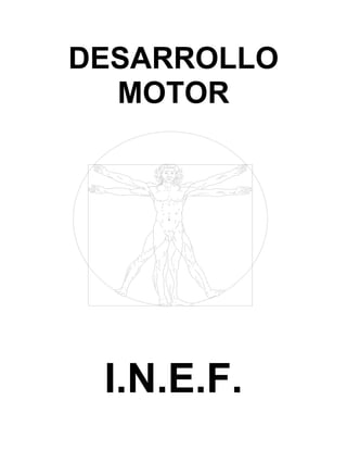 DESARROLLO
  MOTOR




 I.N.E.F.
 