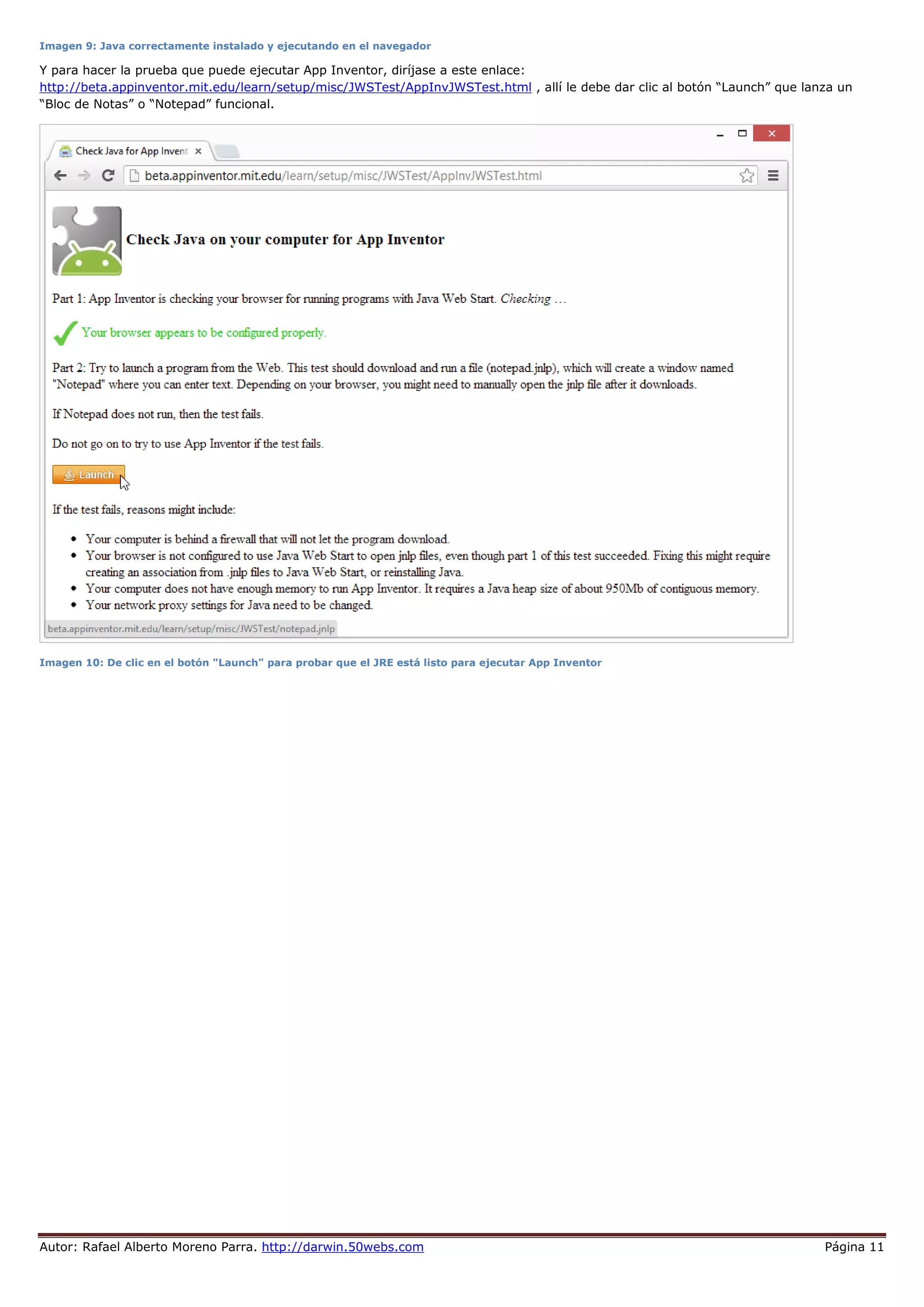 Autor: Rafael Alberto Moreno Parra. http://darwin.50webs.com Página 11
Imagen 9: Java correctamente instalado y ejecutando en el navegador
Y para hacer la prueba que puede ejecutar App Inventor, diríjase a este enlace:
http://beta.appinventor.mit.edu/learn/setup/misc/JWSTest/AppInvJWSTest.html , allí le debe dar clic al botón “Launch” que lanza un
“Bloc de Notas” o “Notepad” funcional.
Imagen 10: De clic en el botón "Launch" para probar que el JRE está listo para ejecutar App Inventor
 