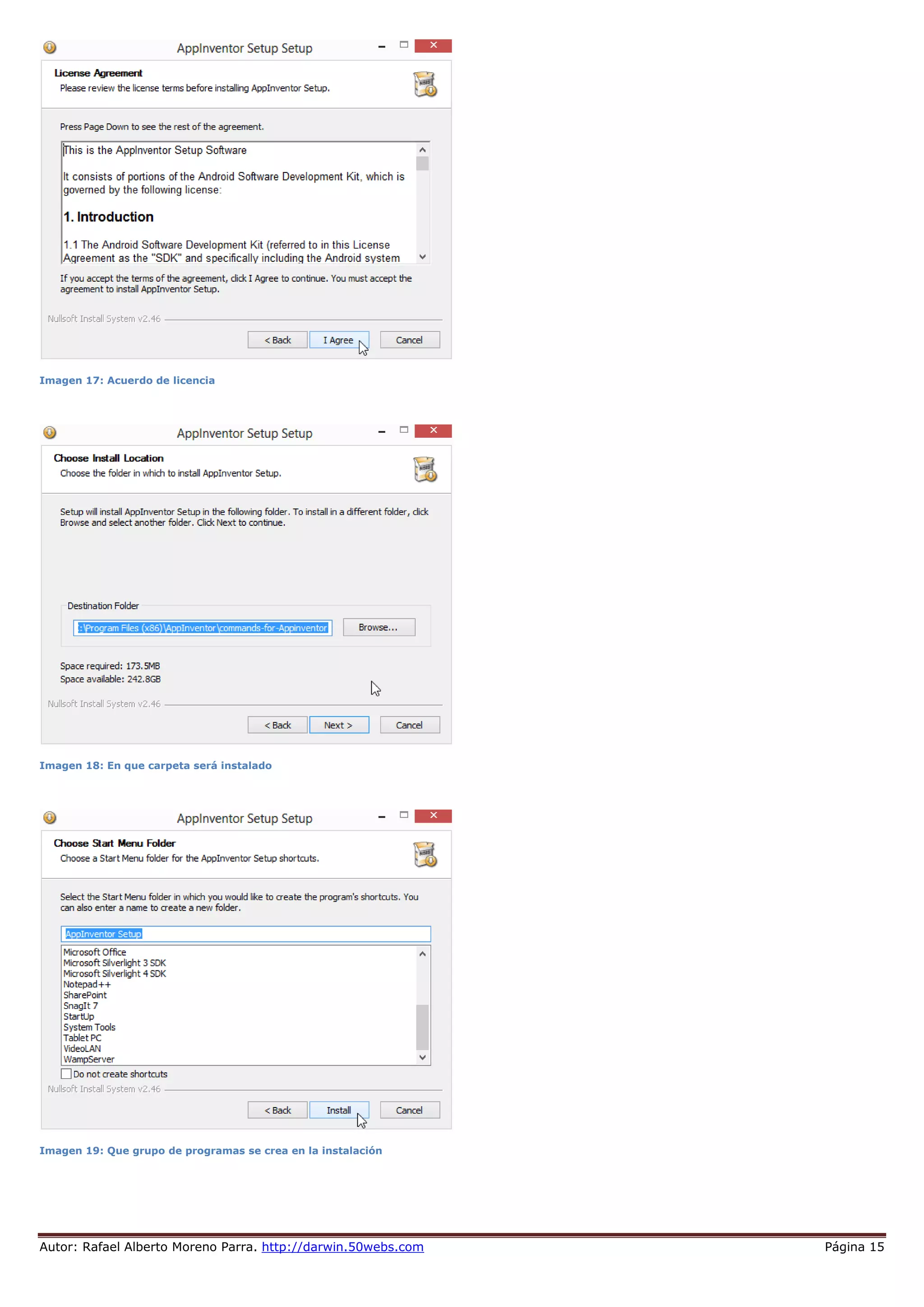 Autor: Rafael Alberto Moreno Parra. http://darwin.50webs.com Página 15
Imagen 17: Acuerdo de licencia
Imagen 18: En que carpeta será instalado
Imagen 19: Que grupo de programas se crea en la instalación
 