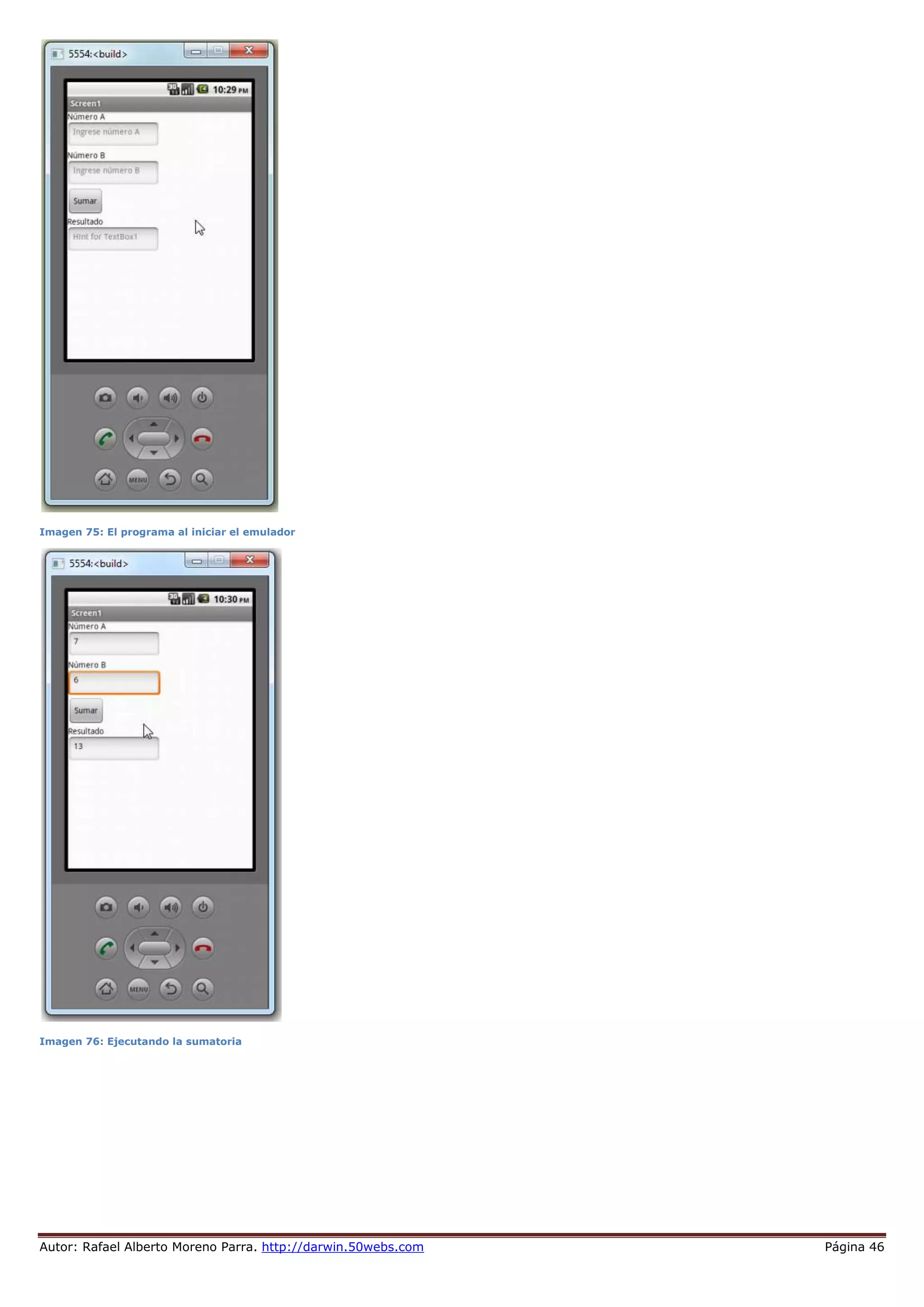 Autor: Rafael Alberto Moreno Parra. http://darwin.50webs.com Página 46
Imagen 75: El programa al iniciar el emulador
Imagen 76: Ejecutando la sumatoria
 