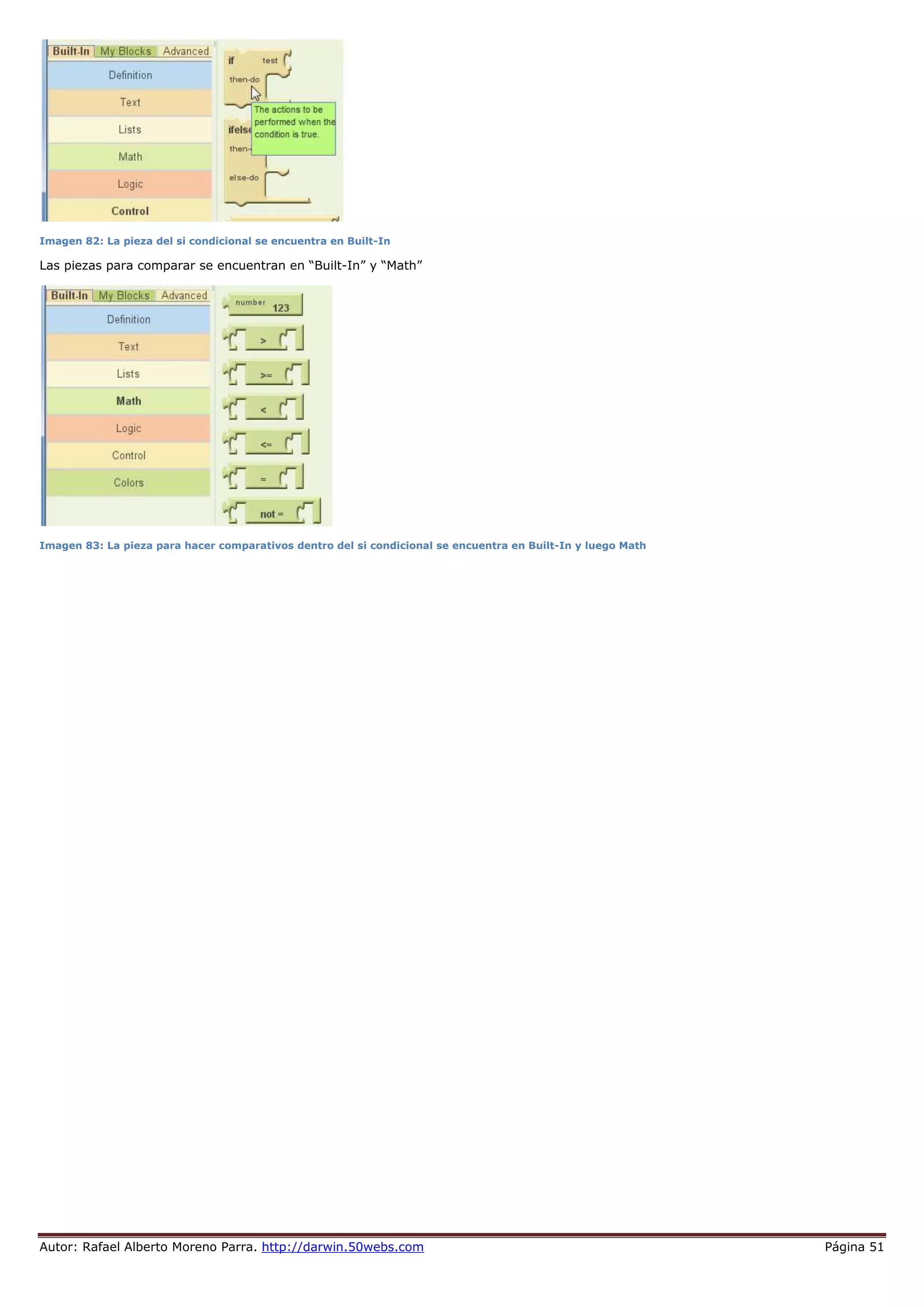 Autor: Rafael Alberto Moreno Parra. http://darwin.50webs.com Página 51
Imagen 82: La pieza del si condicional se encuentra en Built-In
Las piezas para comparar se encuentran en “Built-In” y “Math”
Imagen 83: La pieza para hacer comparativos dentro del si condicional se encuentra en Built-In y luego Math
 