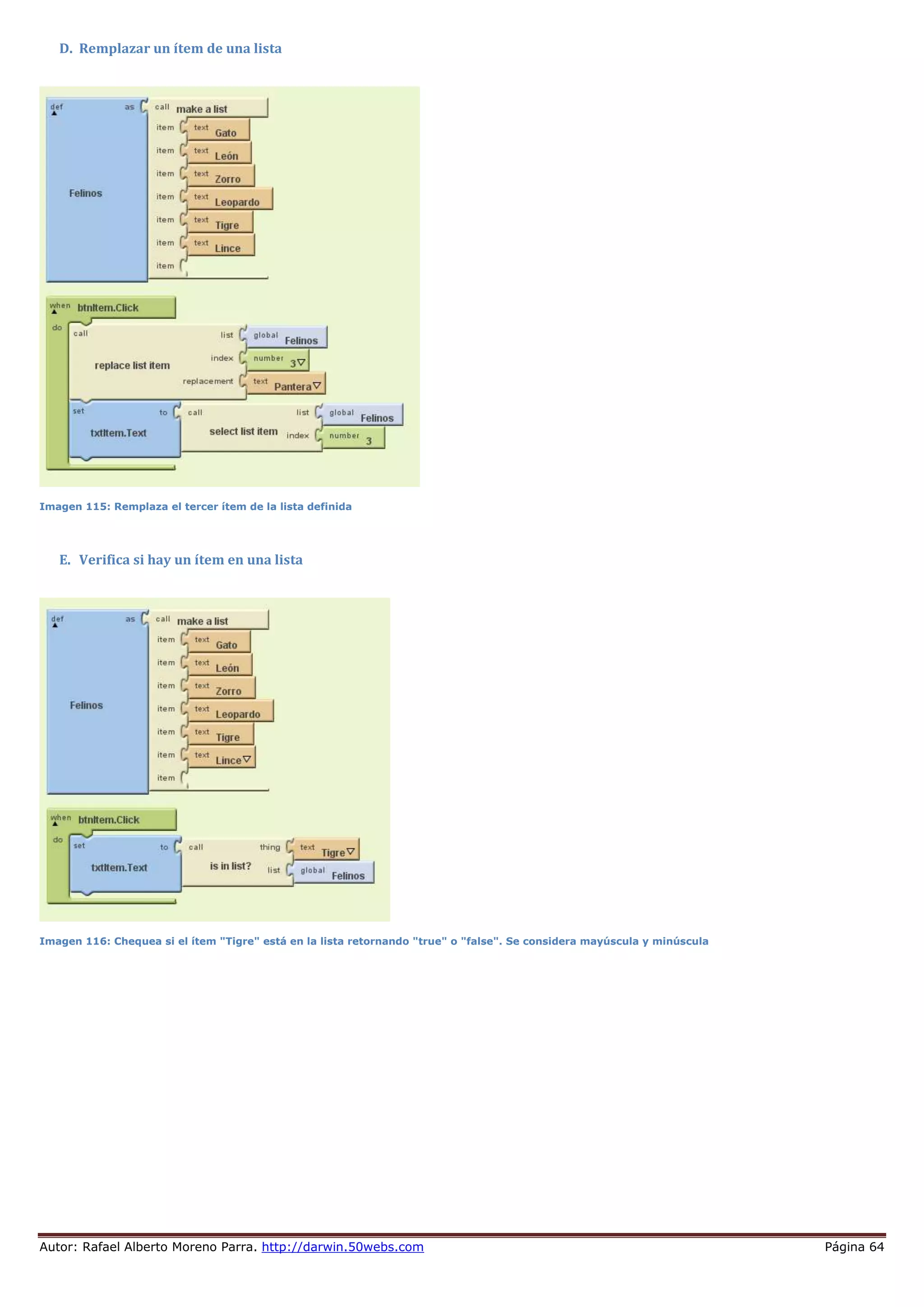 Autor: Rafael Alberto Moreno Parra. http://darwin.50webs.com Página 64
D. Remplazar un ítem de una lista
Imagen 115: Remplaza el tercer ítem de la lista definida
E. Verifica si hay un ítem en una lista
Imagen 116: Chequea si el ítem "Tigre" está en la lista retornando "true" o "false". Se considera mayúscula y minúscula
 
