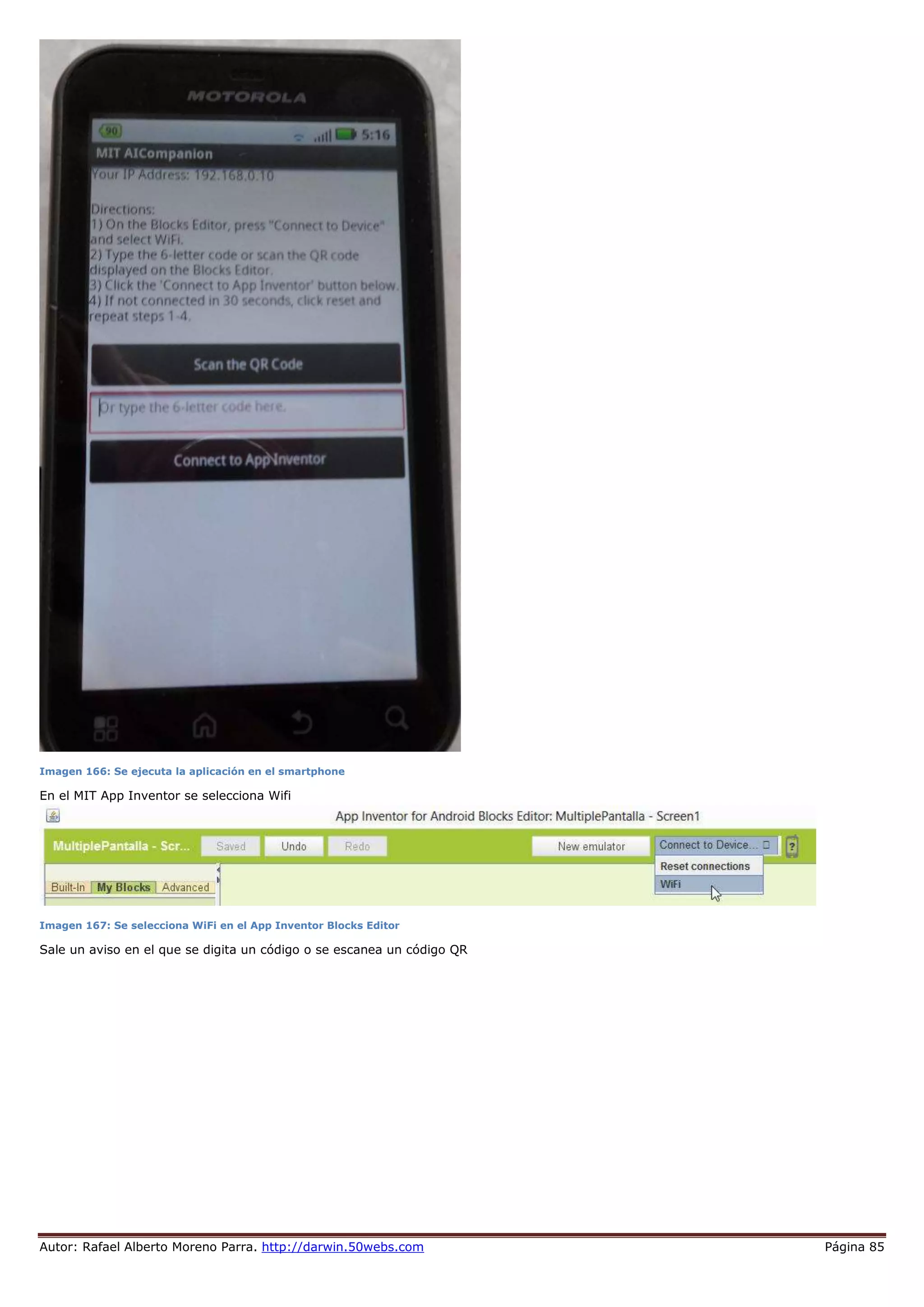 Autor: Rafael Alberto Moreno Parra. http://darwin.50webs.com Página 85
Imagen 166: Se ejecuta la aplicación en el smartphone
En el MIT App Inventor se selecciona Wifi
Imagen 167: Se selecciona WiFi en el App Inventor Blocks Editor
Sale un aviso en el que se digita un código o se escanea un código QR
 