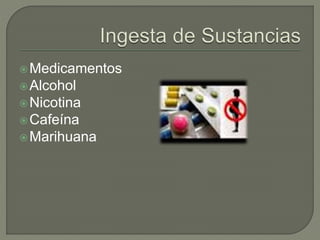 Medicamentos
Alcohol
Nicotina
Cafeína
Marihuana
 