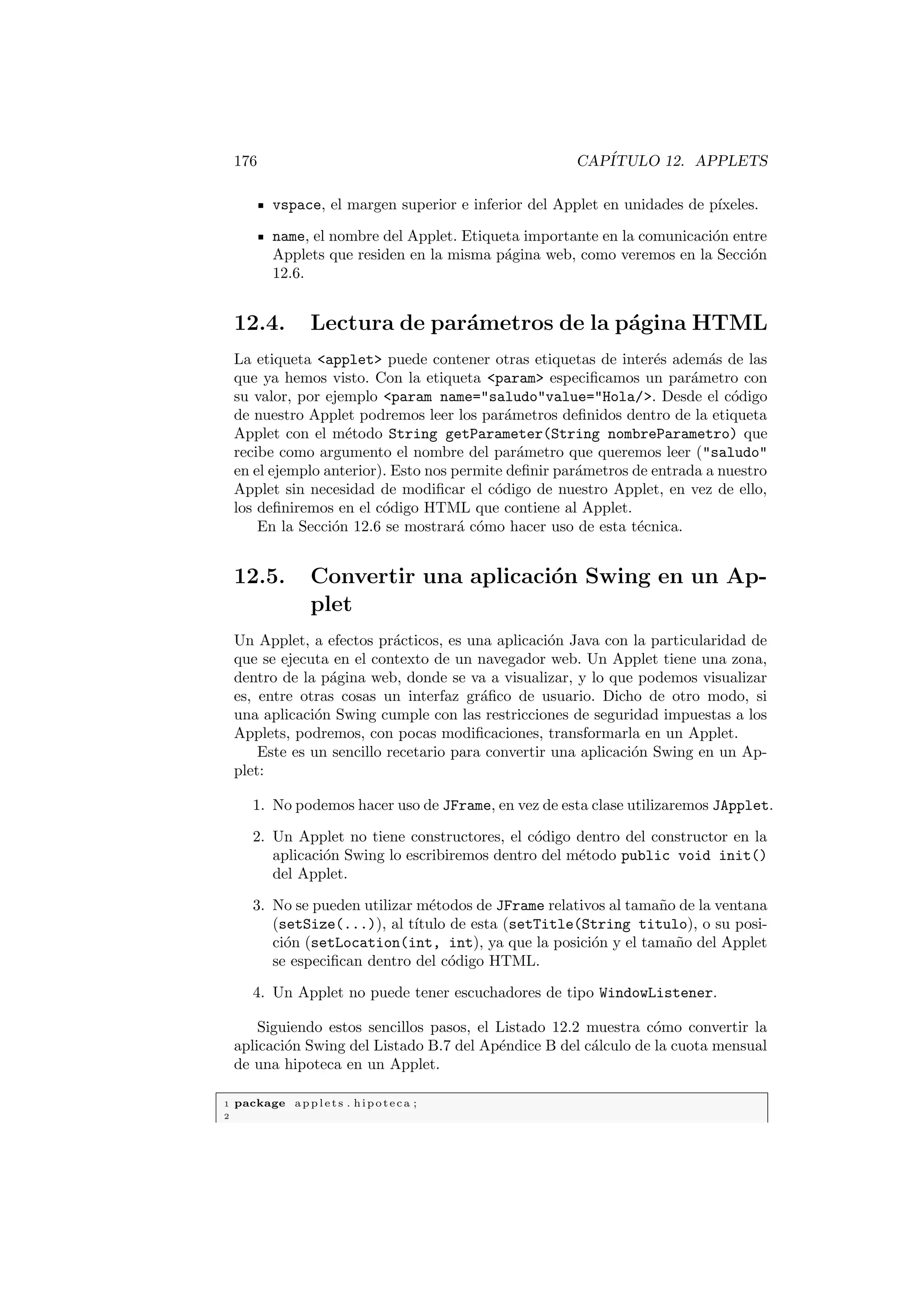 ca en el Captulo 3 dedicado a la 
herencia en Java. 
2.7. El recolector de basura. 
Hemos visto que para crear instancias de una clase utilizamos el operador new. 
Cuando ya no necesitamos una instancia: Como liberamos el espacio en memo-ria 
que esta ocupando? En Java no existe ningun operador especial para eliminar 
de la memoria las instancias que no vamos a seguir utilizando. Para liberar la 
memoria existe un mecanismo mucho mas potente, el Recolector de basura. 
Como ya sabes, el modo de acceder a los objetos en Java es mediante las va-riables 
de tipo referencia. El recolector de basura conoce en todo momento todas 
las referencia que una instancia posee, y de igual modo conoce cuando una ins-tancia 
ha perdido todas las referencias que apuntaban a ella. Si un objeto pierde 
 