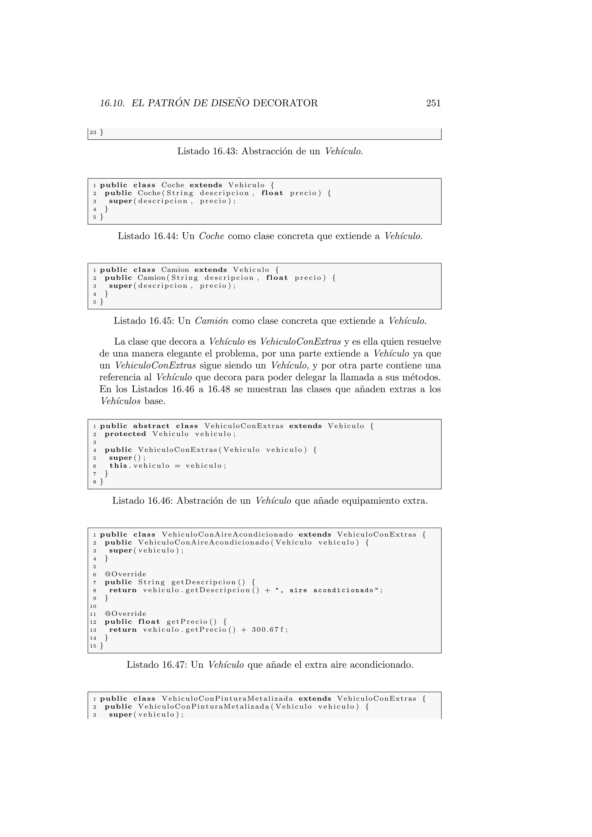 nir siempre 
el constructor por defecto en nuestras clases. 
El error anterior lo podemos corregir de dos modos, a~nadiendo los construc-tores 
por defecto a cada una de las clases, o bien, llamando desde el constructor 
con parametros de la clase hija al constructor con parametros de la clase pa-dre, 
para que no se llame por defecto el constructor sin parametros, que no 
esta de 