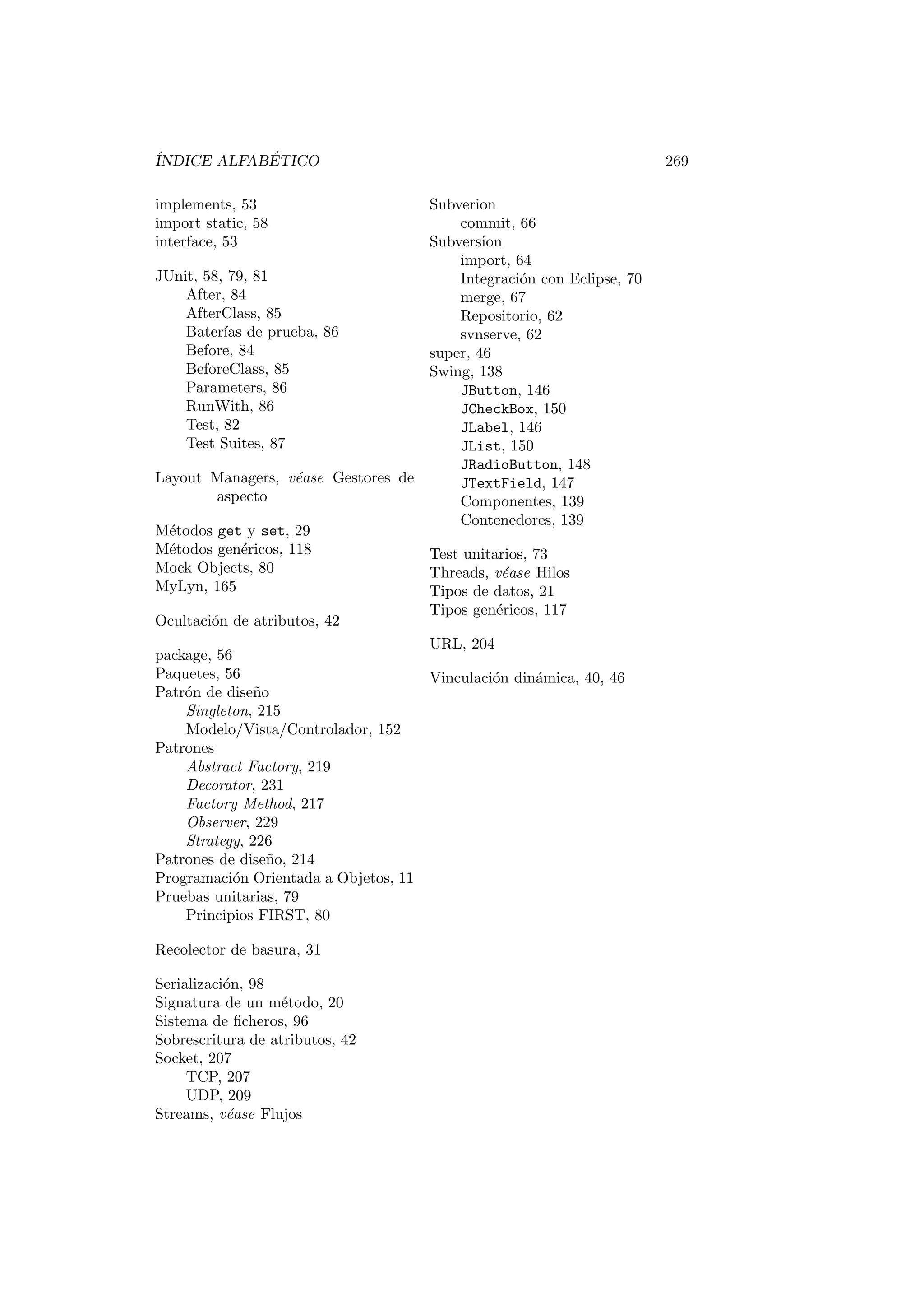 3.3. CLASES ABSTRACTAS. 63 
que el mecanismo de sobrescribir metodos funciona en el ambito de los objetos, 
mientras que los metodos static pertenecen al ambito de las clases. Es por esto 
que un metodo static de una clase padre no se puede sobrescribir, los metodos 
static de la clase padre son metodos ocultos que no son visibles desde las clases 
hija. Si en una clase hija declaramos un metodo con la misma signatura que un 
metodo static en la clase padre, lo que estamos haciendo realmente es creando 
un nuevo metodo en la clase hija sin ninguna relacion con el mismo metodo 
en la clase padre. Obviamente si intentamos usar la anotacion @Override para 
indicar que queremos sobrescribir el metodo obtendremos un error This instance 
method cannot override the static method from ... 
3.3. Clases abstractas. 
Hasta este momento, siempre que hemos de 