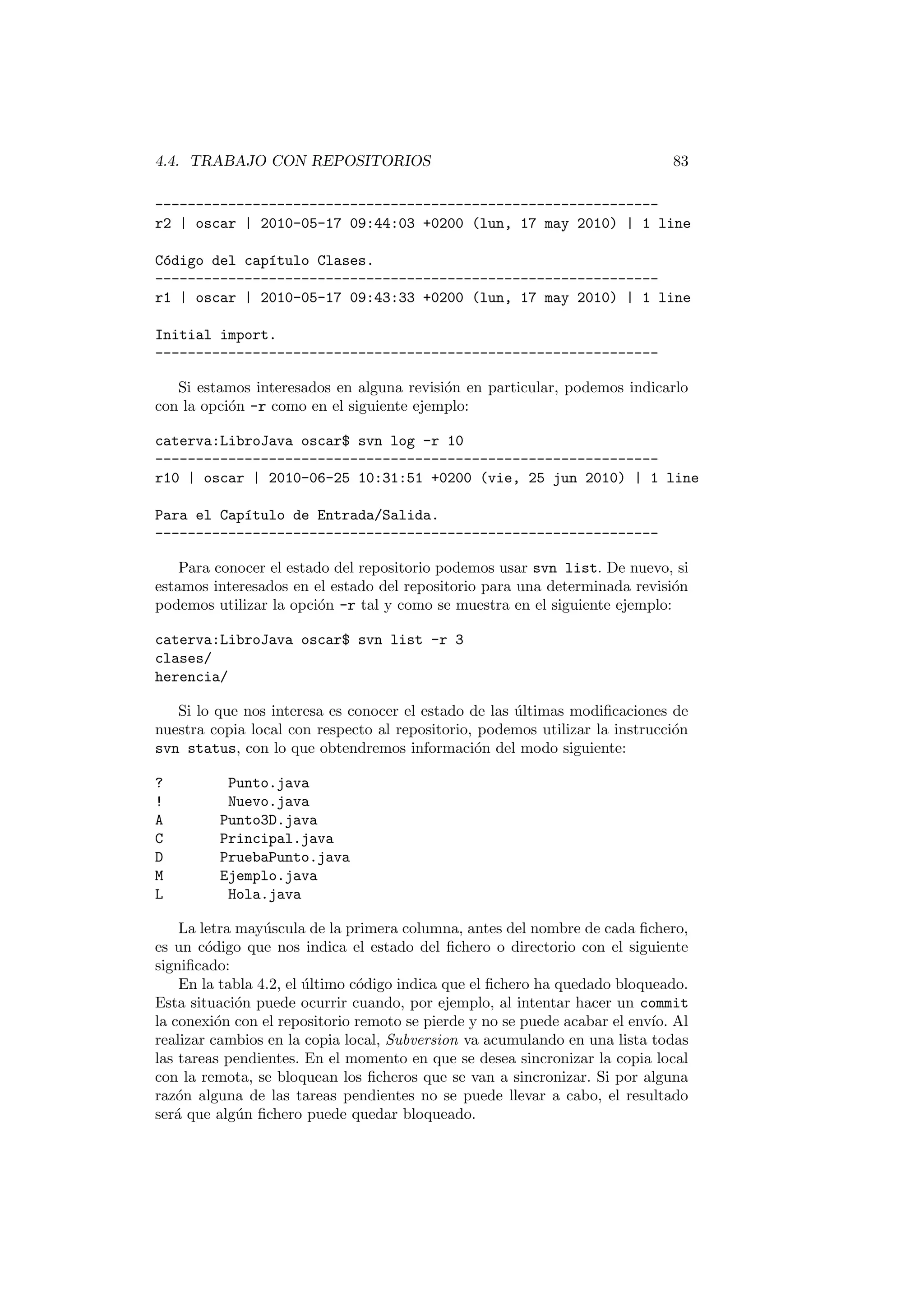 nir las operaciones que podremos realizar sobre las 
instancias de la clase Persona. 
2.2.2. Metodos de una clase. 
Una vez hemos creado una instancia de la clase Persona, Como podemos re-cuperar 
a partir de ella su nombre?, Como podemos recuperar el nombre que 
almacenamos en un contacto de nuestra agenda?. 
Una posibilidad es simplemente leer el valor del atributo, pero como veremos 
en la seccion 2.5 el acceso directo a los atributos de una clase esta desaconsejado. 
La respuesta es: a traves de una llamada a un metodo que devuelva el nombre 
del contacto. En el caso de la recuperacion del nombre, el tipo de dato de 
retorno es una cadena class String. Un metodo que cumple este objetivo es 
el siguiente: 
1 St r ing getPer sona ( ) f 
2 return nombre ; 
3 g 
Sintaxis 
La sintaxis de declaracion de un metodo es: 
fmodi 