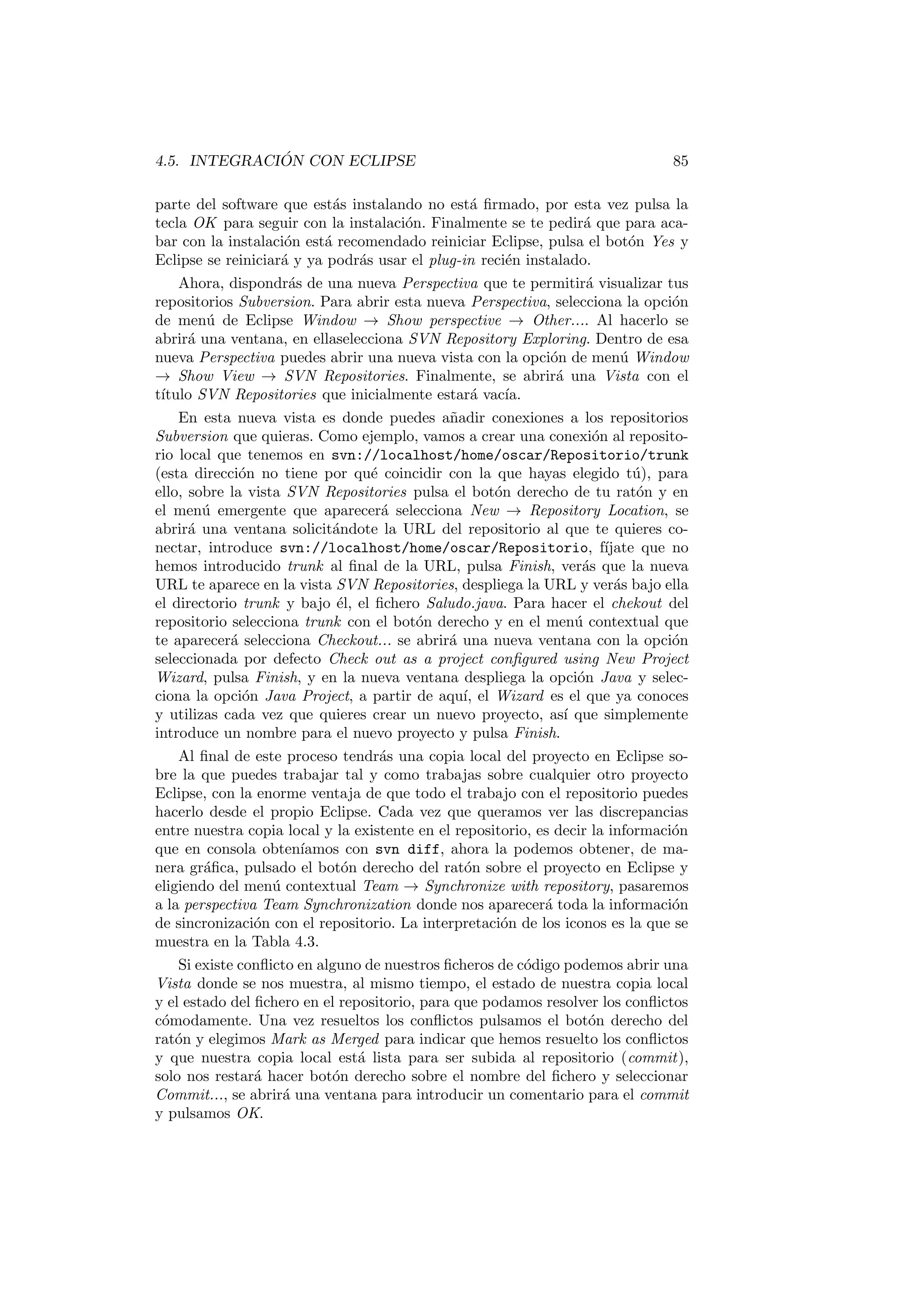 nicion del metodo; 
g 
En estas pocas lneas de codigo hay varias novedades, veamoslas: 
1. Un metodo tiene un nombre que lo identi 